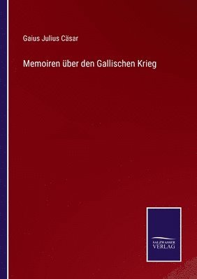 Memoiren ber den Gallischen Krieg 1