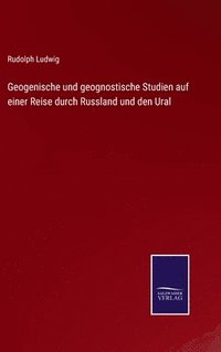 bokomslag Geogenische und geognostische Studien auf einer Reise durch Russland und den Ural