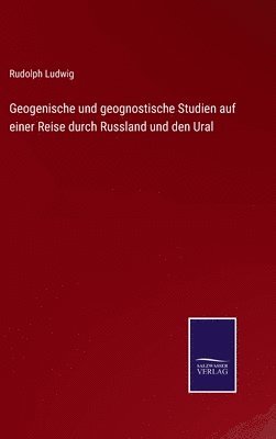 Geogenische und geognostische Studien auf einer Reise durch Russland und den Ural