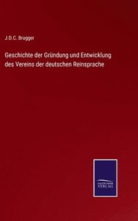 bokomslag Geschichte der Grndung und Entwicklung des Vereins der deutschen Reinsprache