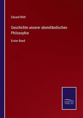 Geschichte unserer abendlndischen Philosophie 1