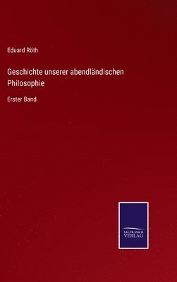 Geschichte unserer abendlndischen Philosophie 1