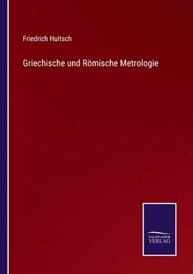 Friedrich Hultsch - Griechische und Römische Metrologie, Häftad