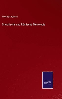 Friedrich Hultsch - Griechische und Römische Metrologie, Inbunden