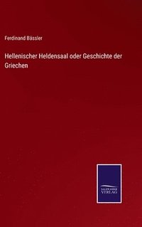 bokomslag Hellenischer Heldensaal oder Geschichte der Griechen