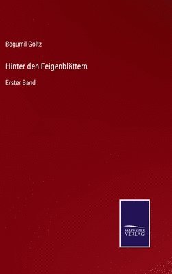 Bogumil Goltz - Hinter den Feigenblättern, Inbunden