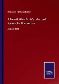 bokomslag Johann Gottlieb Fichte's Leben und literarischer Briefwechsel