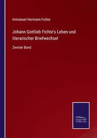 bokomslag Johann Gottlieb Fichte's Leben und literarischer Briefwechsel