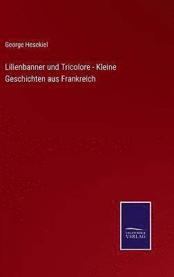 bokomslag Lilienbanner und Tricolore - Kleine Geschichten aus Frankreich