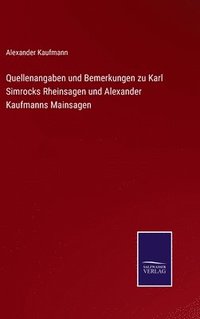 bokomslag Quellenangaben und Bemerkungen zu Karl Simrocks Rheinsagen und Alexander Kaufmanns Mainsagen