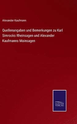 bokomslag Quellenangaben und Bemerkungen zu Karl Simrocks Rheinsagen und Alexander Kaufmanns Mainsagen