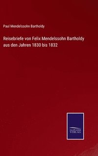 bokomslag Reisebriefe von Felix Mendelssohn Bartholdy aus den Jahren 1830 bis 1832