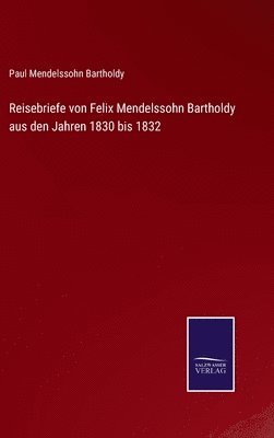 bokomslag Reisebriefe von Felix Mendelssohn Bartholdy aus den Jahren 1830 bis 1832