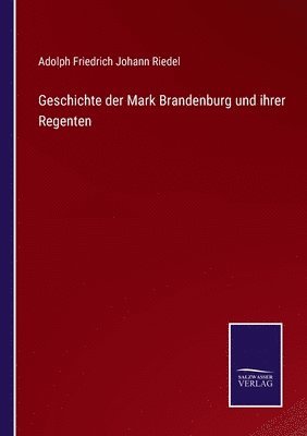 Geschichte der Mark Brandenburg und ihrer Regenten 1