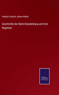 Geschichte der Mark Brandenburg und ihrer Regenten 1