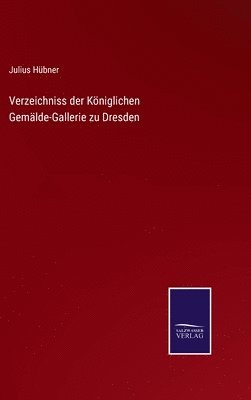 bokomslag Verzeichniss der Kniglichen Gemlde-Gallerie zu Dresden