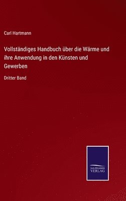 bokomslag Vollstndiges Handbuch ber die Wrme und ihre Anwendung in den Knsten und Gewerben