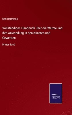Vollständiges Handbuch über die Wärme und ihre Anwendung in den Künsten und Gewerben