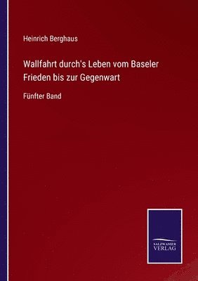 bokomslag Wallfahrt durch's Leben vom Baseler Frieden bis zur Gegenwart