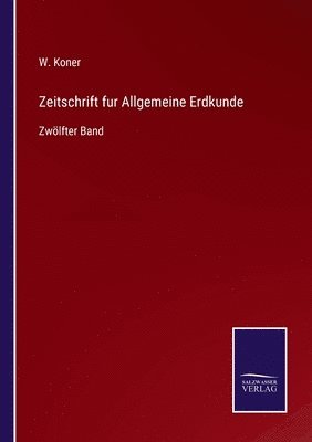 W Koner, W. Koner - Zeitschrift fur Allgemeine Erdkunde, Häftad