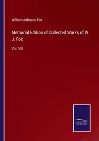 bokomslag Memorial Edition of Collected Works of W. J. Fox