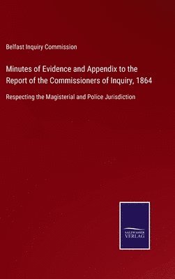 Minutes of Evidence and Appendix to the Report of the Commissioners of Inquiry, 1864 1