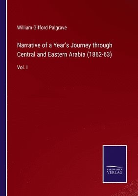 William Gifford Palgrave - Narrative of a Year's Journey through Central and Eastern Arabia (1862-63), Häftad