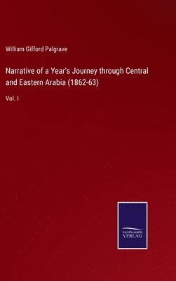 William Gifford Palgrave - Narrative of a Year's Journey through Central and Eastern Arabia (1862-63), Inbunden