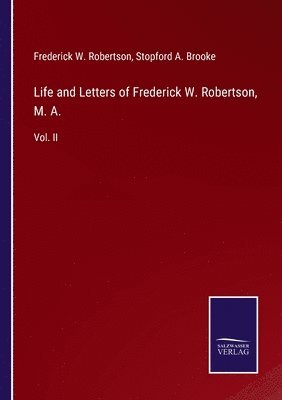 Life and Letters of Frederick W. Robertson, M. A. 1