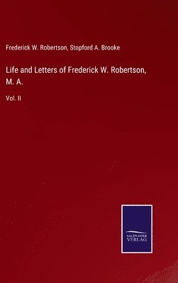 Life and Letters of Frederick W. Robertson, M. A. 1