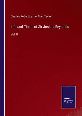 Life and Times of Sir Joshua Reynolds 1