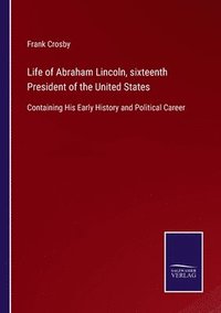 bokomslag Life of Abraham Lincoln, sixteenth President of the United States