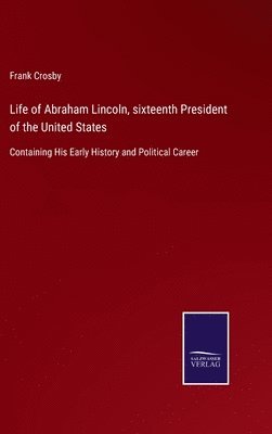 bokomslag Life of Abraham Lincoln, sixteenth President of the United States