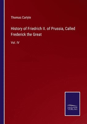 bokomslag History of Friedrich II. of Prussia, Called Frederick the Great