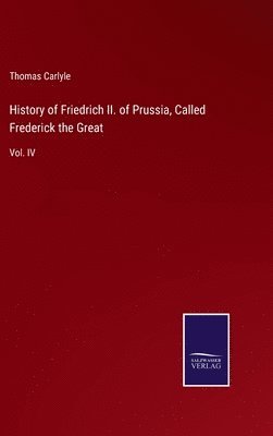 bokomslag History of Friedrich II. of Prussia, Called Frederick the Great