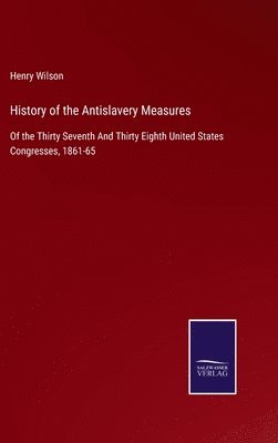 bokomslag History of the Antislavery Measures