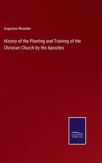 bokomslag History of the Planting and Training of the Christian Church by the Apostles