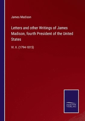 bokomslag Letters and other Writings of James Madison, fourth President of the United States