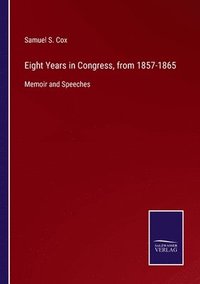 bokomslag Eight Years in Congress, from 1857-1865