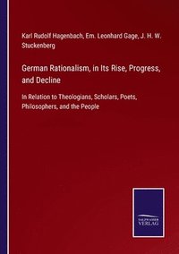 bokomslag German Rationalism, in Its Rise, Progress, and Decline
