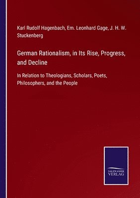 German Rationalism, in Its Rise, Progress, and Decline 1