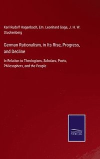 bokomslag German Rationalism, in Its Rise, Progress, and Decline