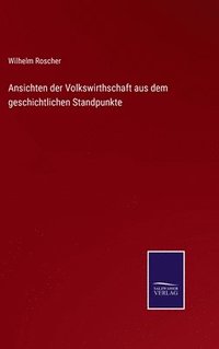 bokomslag Ansichten der Volkswirthschaft aus dem geschichtlichen Standpunkte