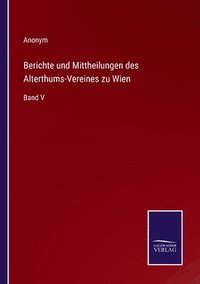 bokomslag Berichte und Mittheilungen des Alterthums-Vereines zu Wien