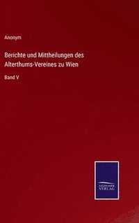 bokomslag Berichte und Mittheilungen des Alterthums-Vereines zu Wien