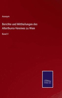 bokomslag Berichte und Mittheilungen des Alterthums-Vereines zu Wien