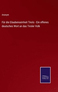 bokomslag Fr die Glaubenseinheit Tirols - Ein offenes deutsches Wort an das Tiroler Volk
