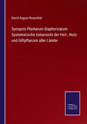 bokomslag Synopsis Plantarum diaphoricarum - Systematische Uebersicht der Heil-, Nutz- und Giftpflanzen aller Lnder