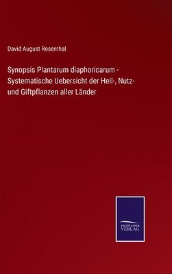 bokomslag Synopsis Plantarum diaphoricarum - Systematische Uebersicht der Heil-, Nutz- und Giftpflanzen aller Länder