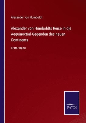 Alexander von Humboldts Reise in die Aequinoctial-Gegenden des neuen Continents 1